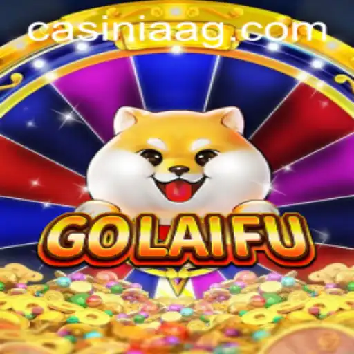 Explore the Exciting World of GoLaiFu: A Comprehensive Guide